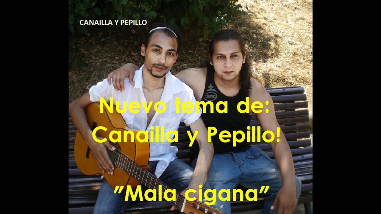 Canailla y Pepillo Nuevo Tema: MALA CIGANA