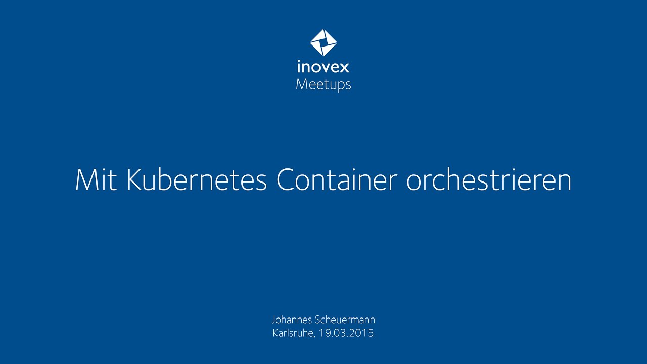 Mit Kubernetes Container orchestrieren - inovex Docker Meetup