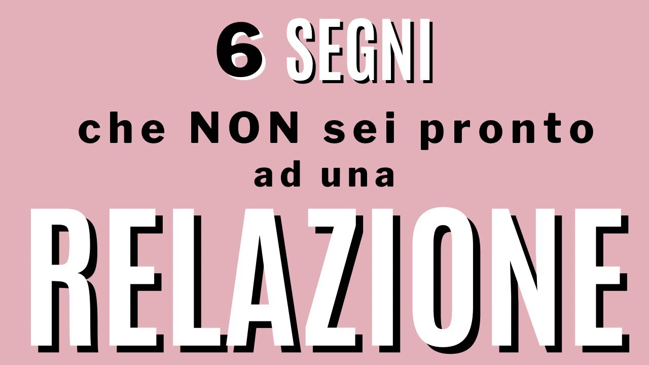 6 segni che non sei pronto ad una relazione
