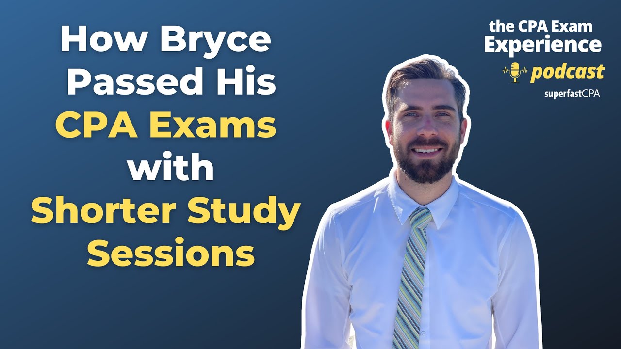 How Bryce Passed His CPA Exams with Shorter Study Sessions