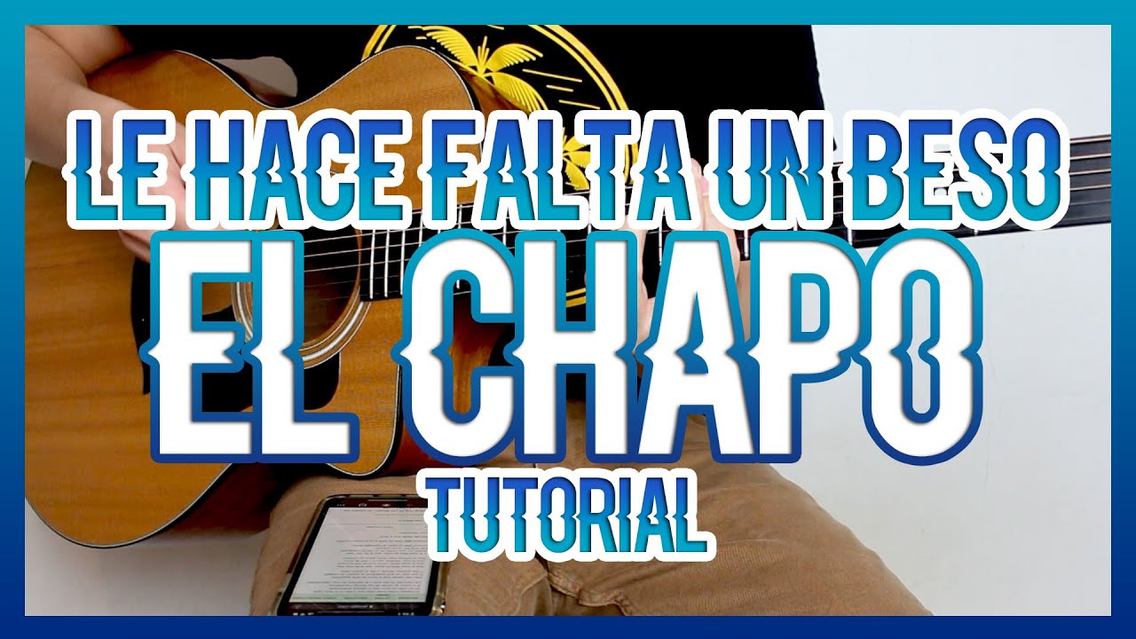 LE HACE FALTA UN BESO - EL CHAPO DE SINALOA (TUTORIAL DE GUITARRA)