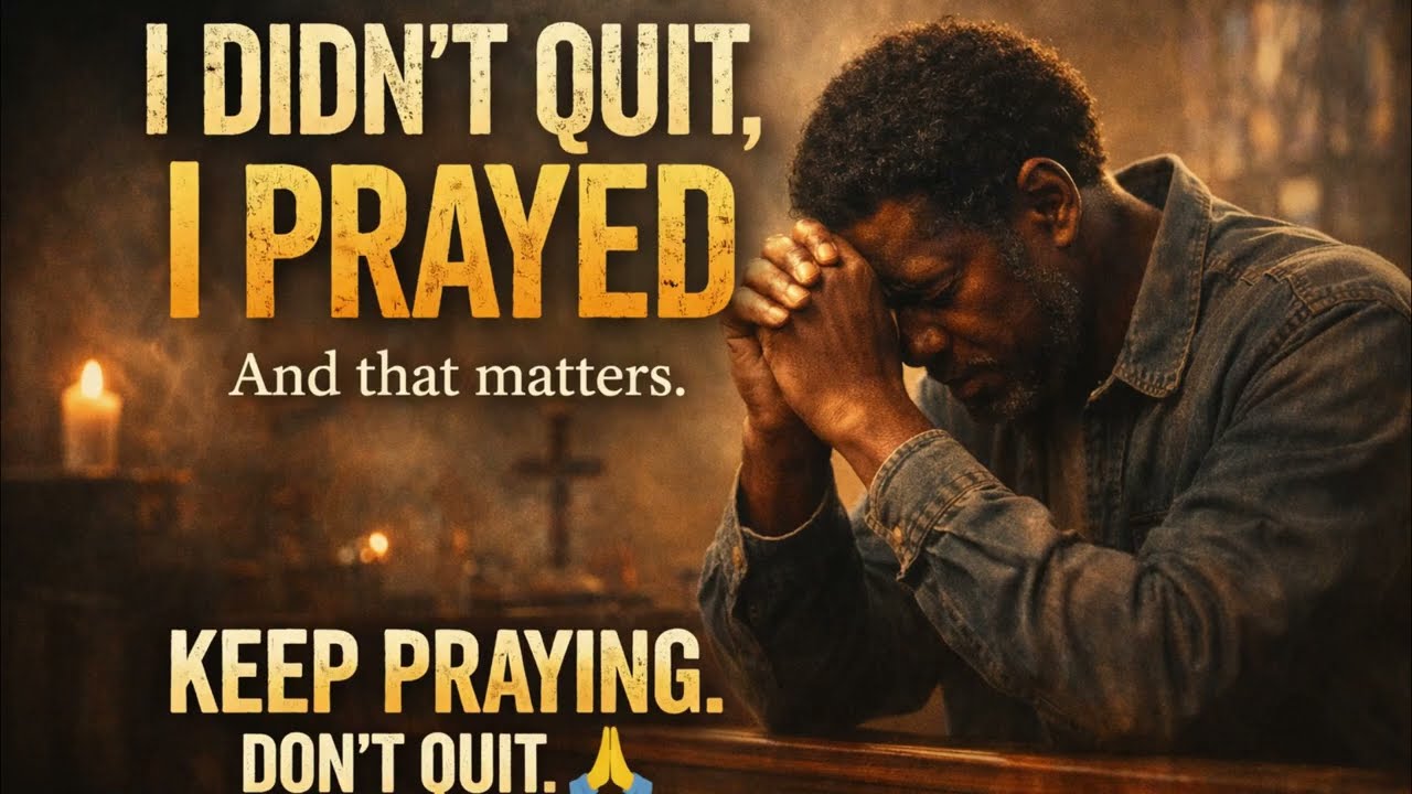 I Didn't Quit, I Prayed