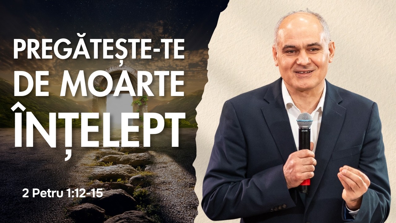 Pregătește-te de moarte la timp și înțelept | 2 Petru | Vasile Filat