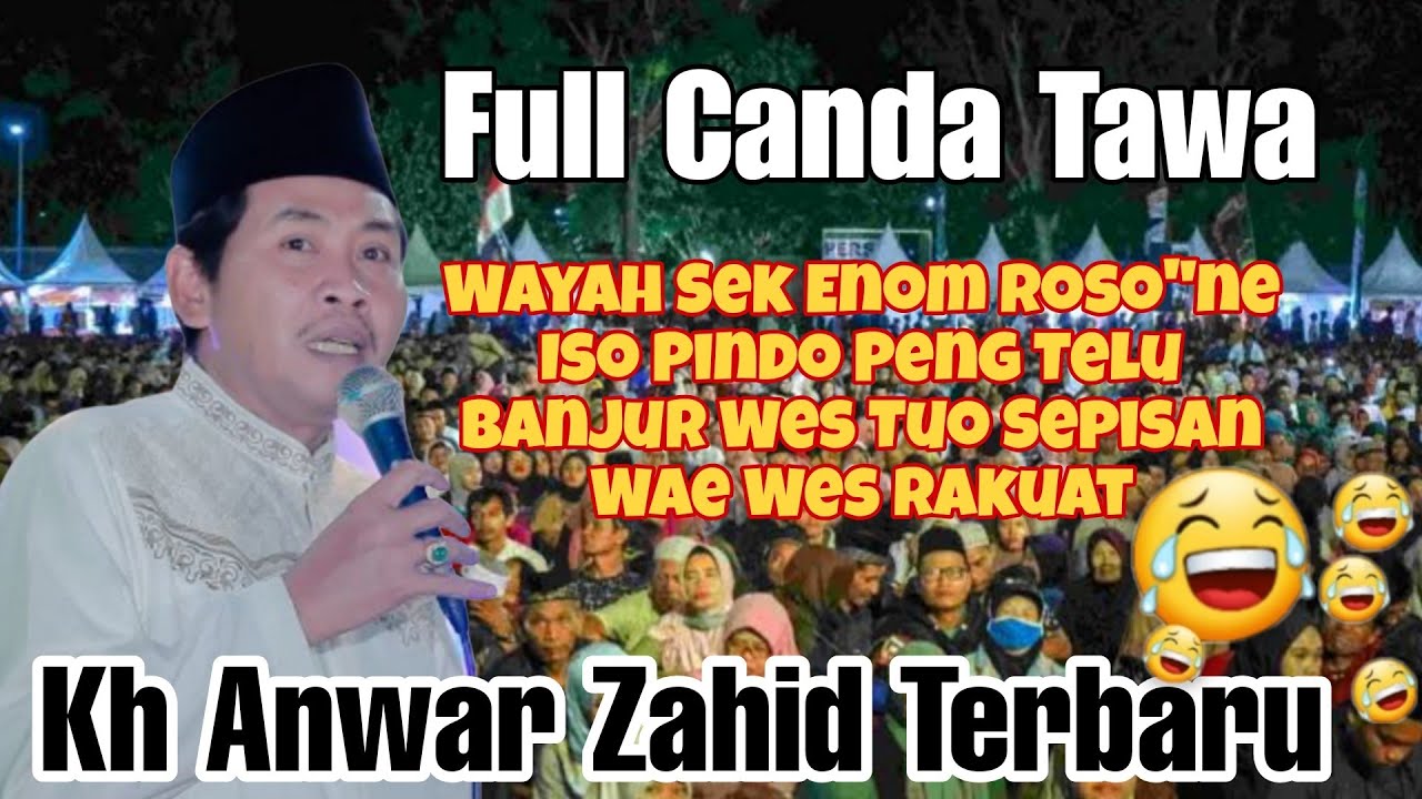 PENGAJIAN LUCU KH ANWAR ZAHID TERBARU❤WAYAH ENOM SEGERE KOYO ES BARENG WES TUO AMBUNE BALSEM