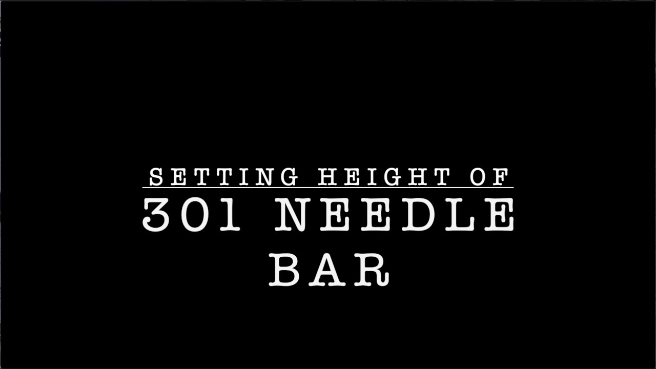 How to set needle bar height on Singer 301