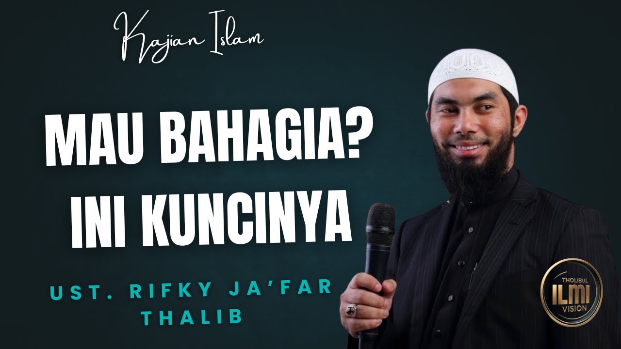 WAJIB TAU!!! KUNCI BAHAGIA - Ust. RIFKY JA’FAR THALIB