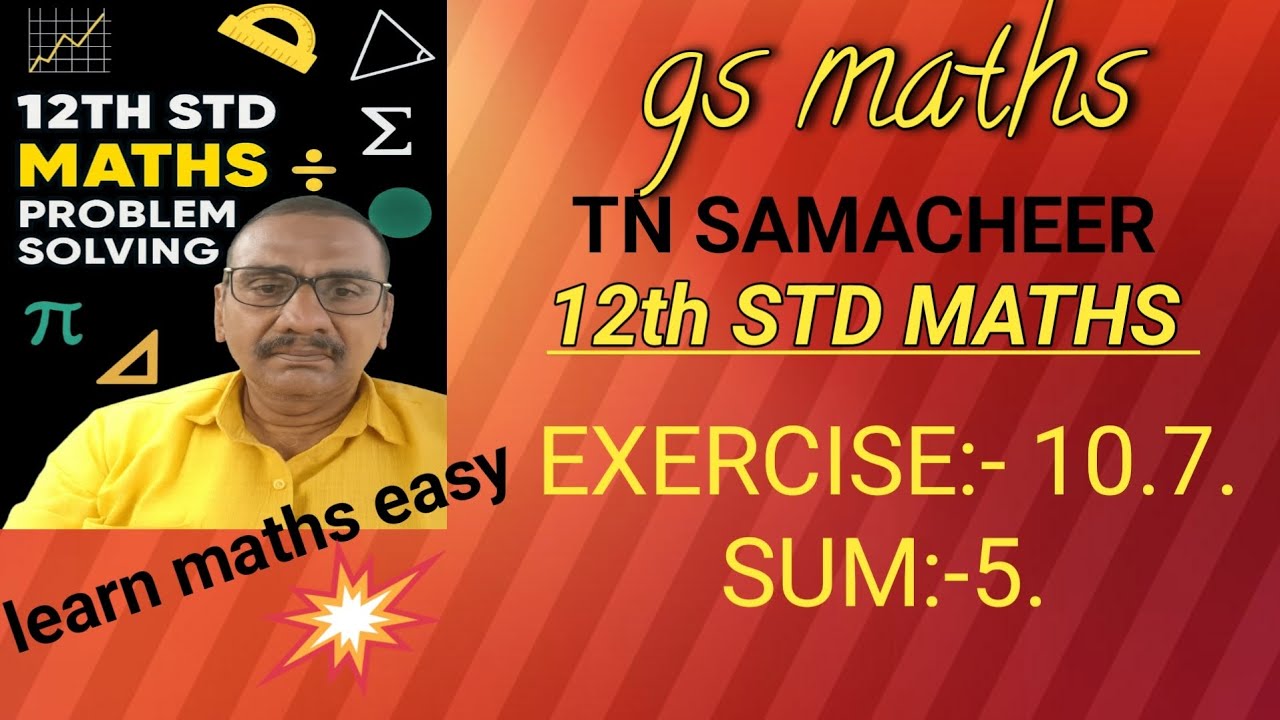 EXERCISE:- 10.7, SUM:- 5, 12TH STD MATHS, TN SAMACHEER, GS MATHS, LEARN MATHS EASY. 