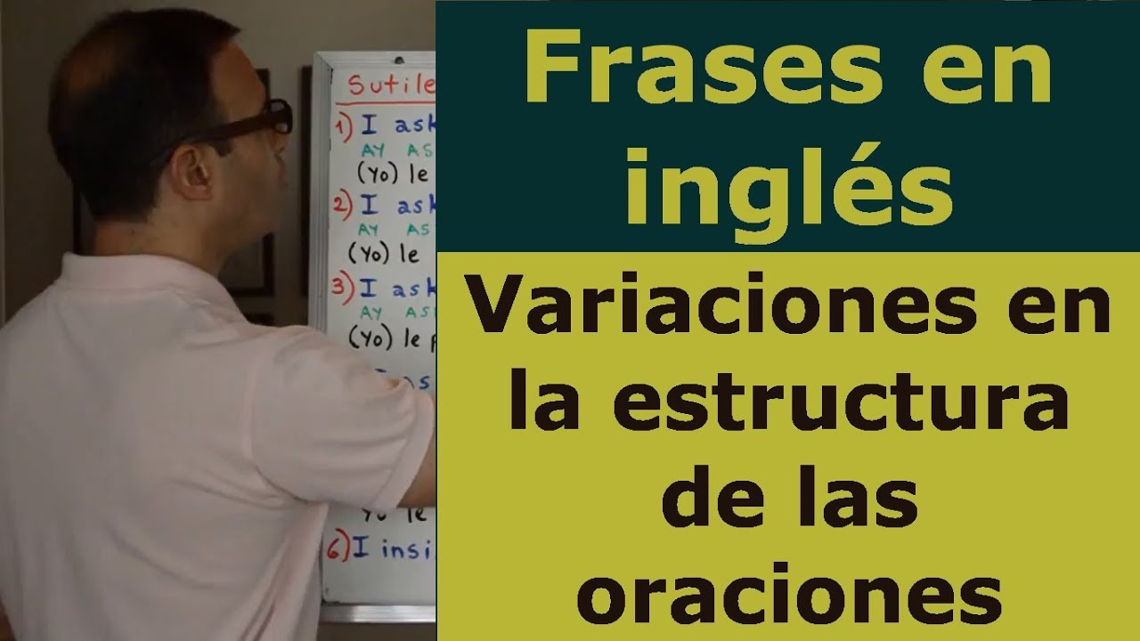 FRASES EN INGLES - Variaciones en la estructura de las oraciones
