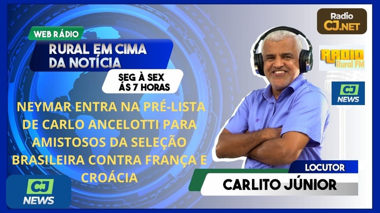 NEYMAR ENTRA NA PRÉ-LISTA DE CARLO ANCELOTI PARA AMISTOSOS DA SEL BRASILEIRA CONTRA FRANÇA E CROÁCIA