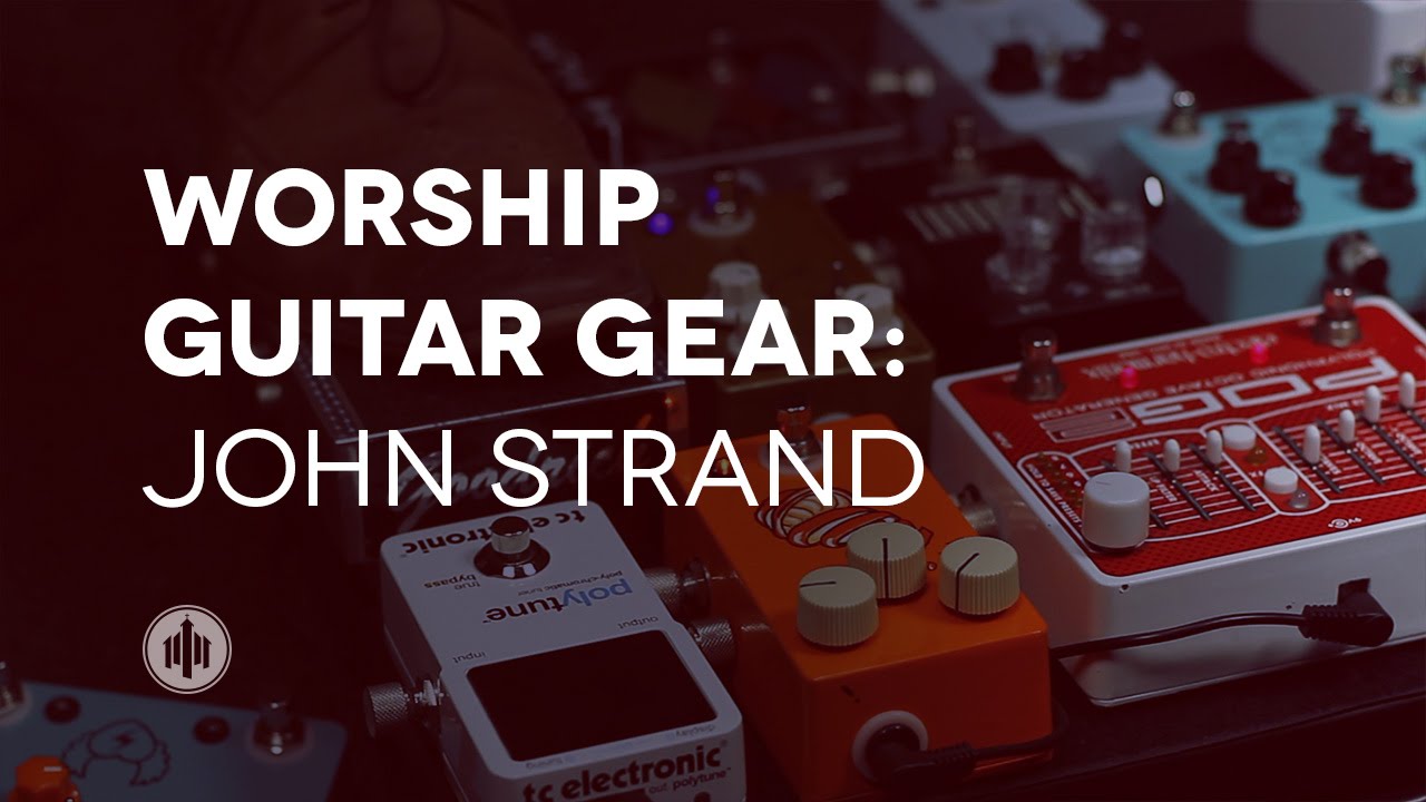 Worship Guitar Gear: John Strand
