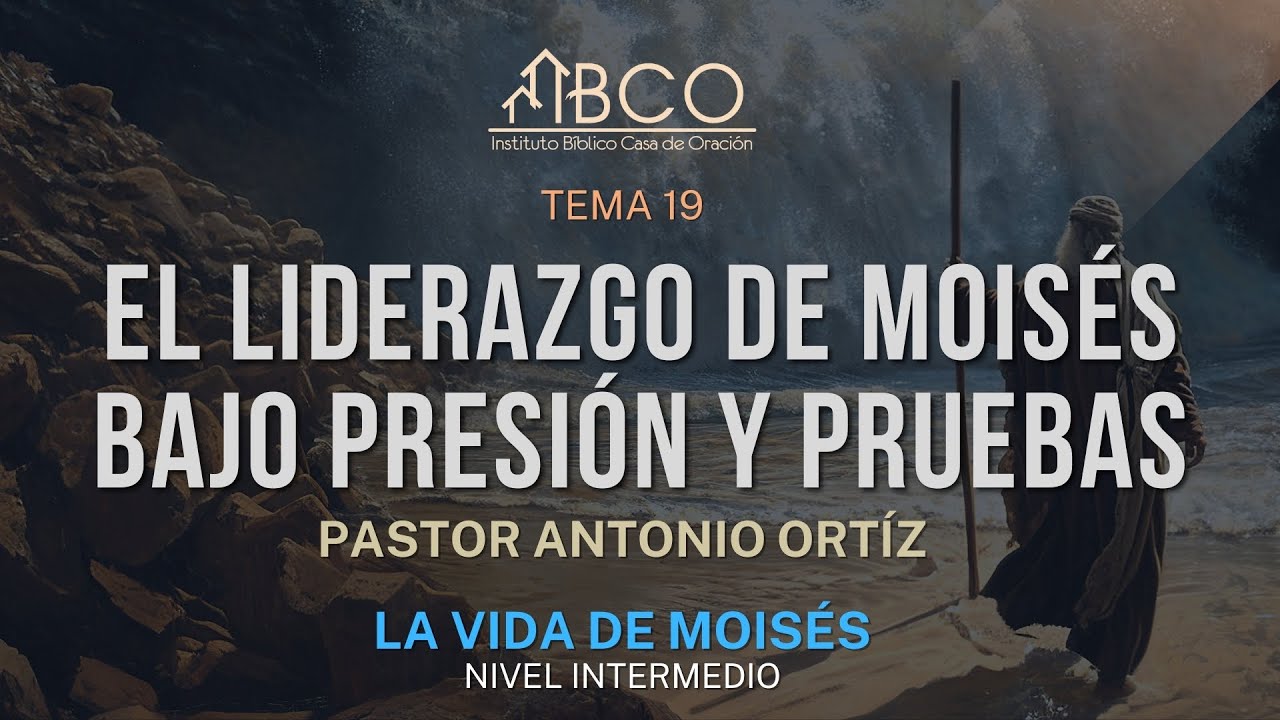 Antonio Ortíz - El liderazgo de Moisés bajo presión y pruebas
