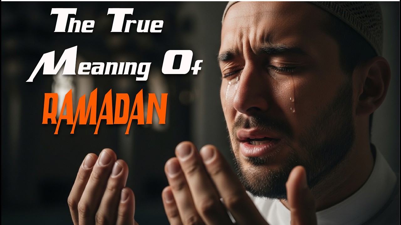 The True Meaning of Ramadan | Why We Fast in Islam