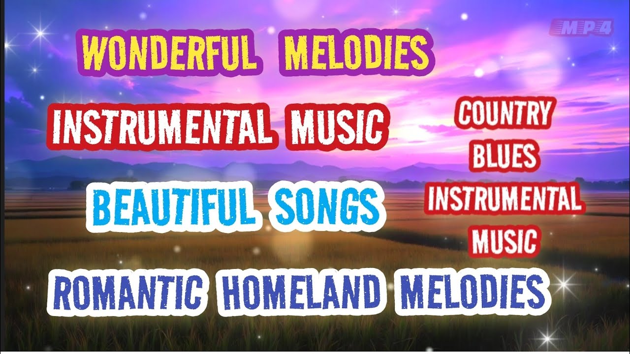 INSTRUMENTAL - ROMANTIC HOMELAND MELODIES - RELAXING MUSIC - WONDERFUL MELODIES - BEAUTIFUL SONGS