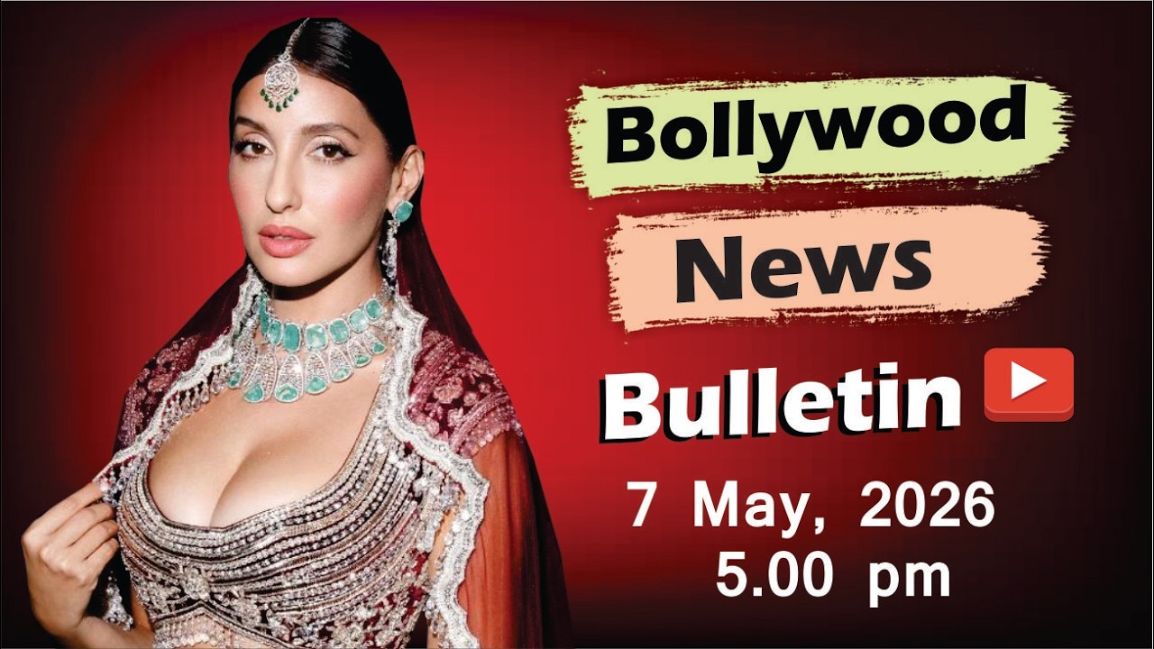 Bollywood Latest News | Nora Fatehi | Priyanka Chopra | Alia Bhatt | Wamiqa Gabbi | 7 May 2026 |5 Pm