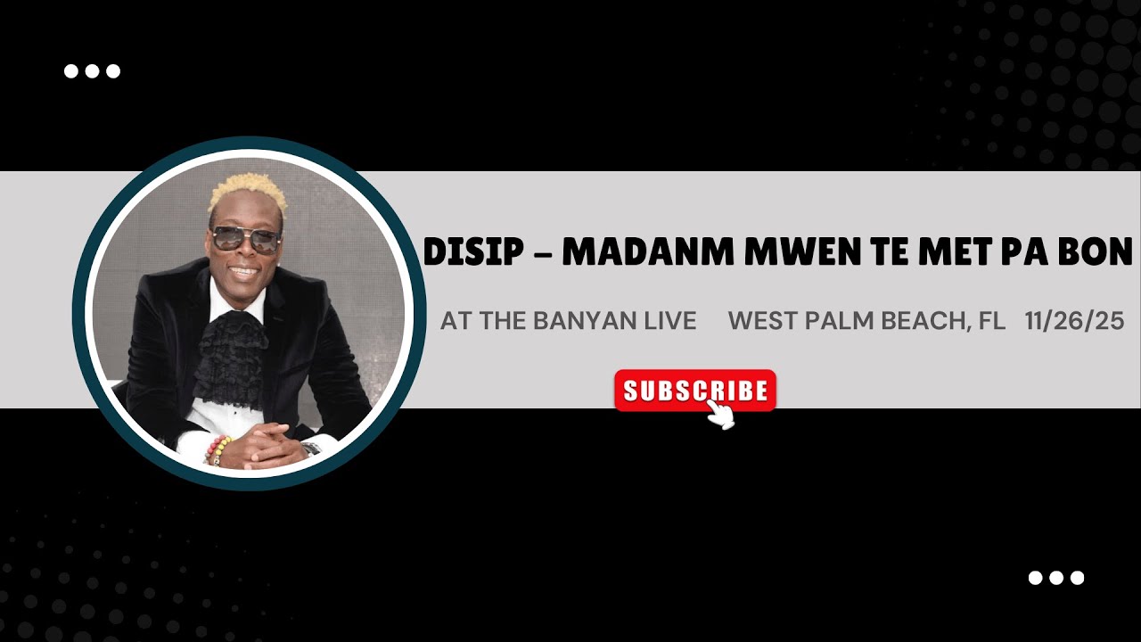 DISIP - MADANM MWEN TE MET PA BON LIVE @ THE BANYAN LIVE WEST PALM BEACH FL 11/26/25