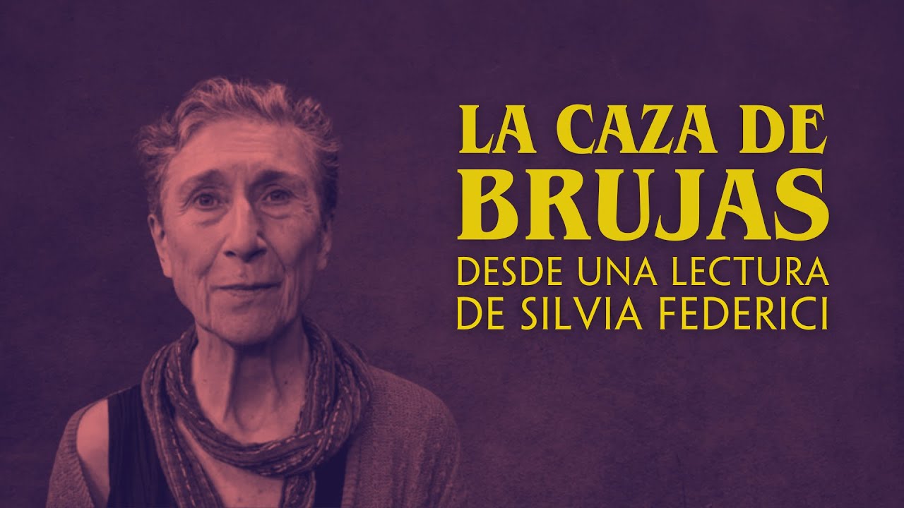 LA CAZA DE BRUJAS (desde una lectura de Silvia Federici)