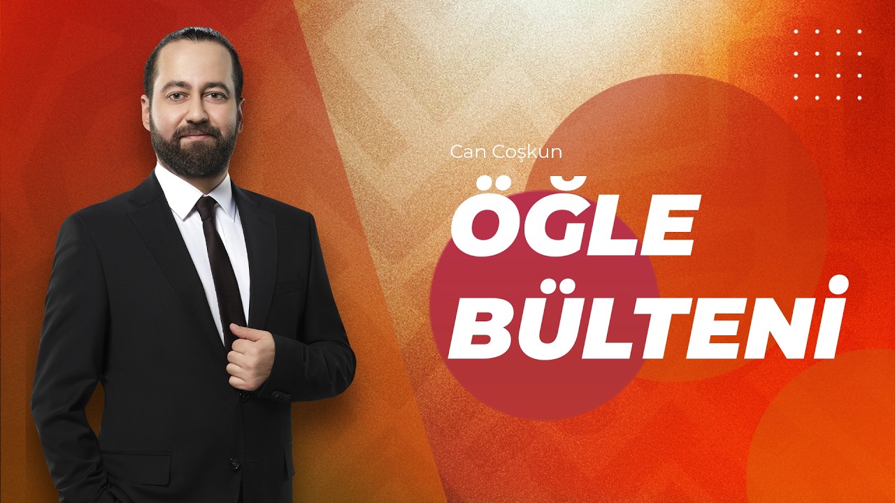 #CANLI Öğle Bülteni | Can Coşkun