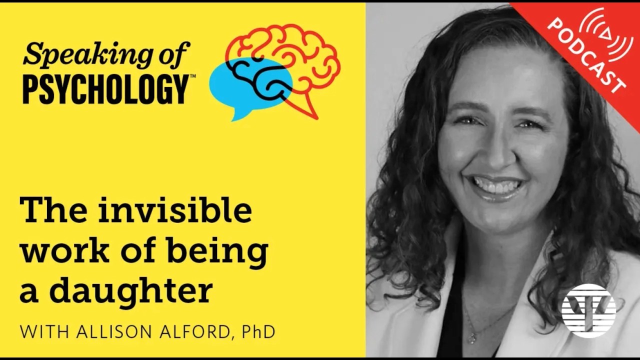 Speaking of Psychology: The invisible work of being a daughter