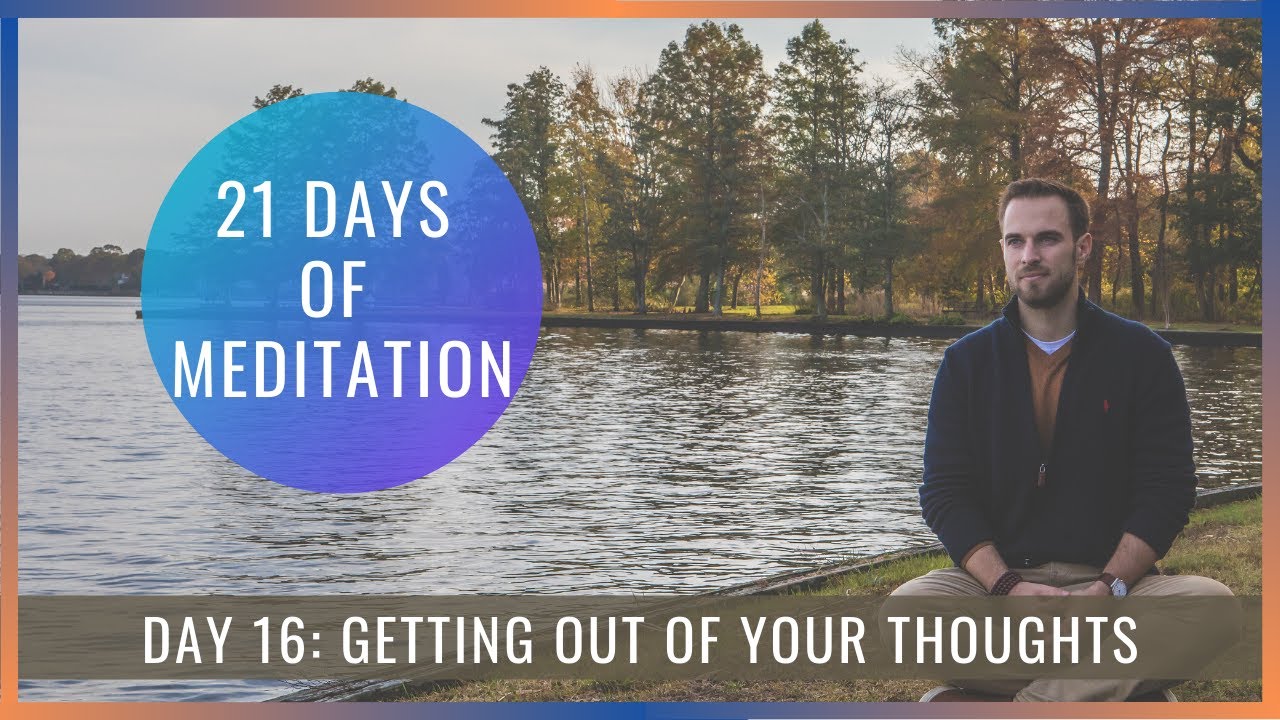21 Days of Meditation: Day 16 [Getting Out of Your Thoughts]