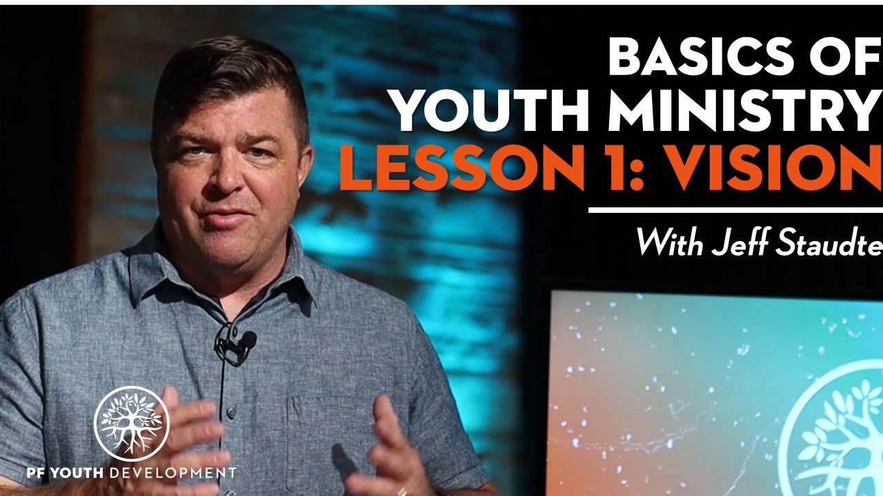 Basics of Youth Ministry With Jeff Staudte // Lesson 1: Vision