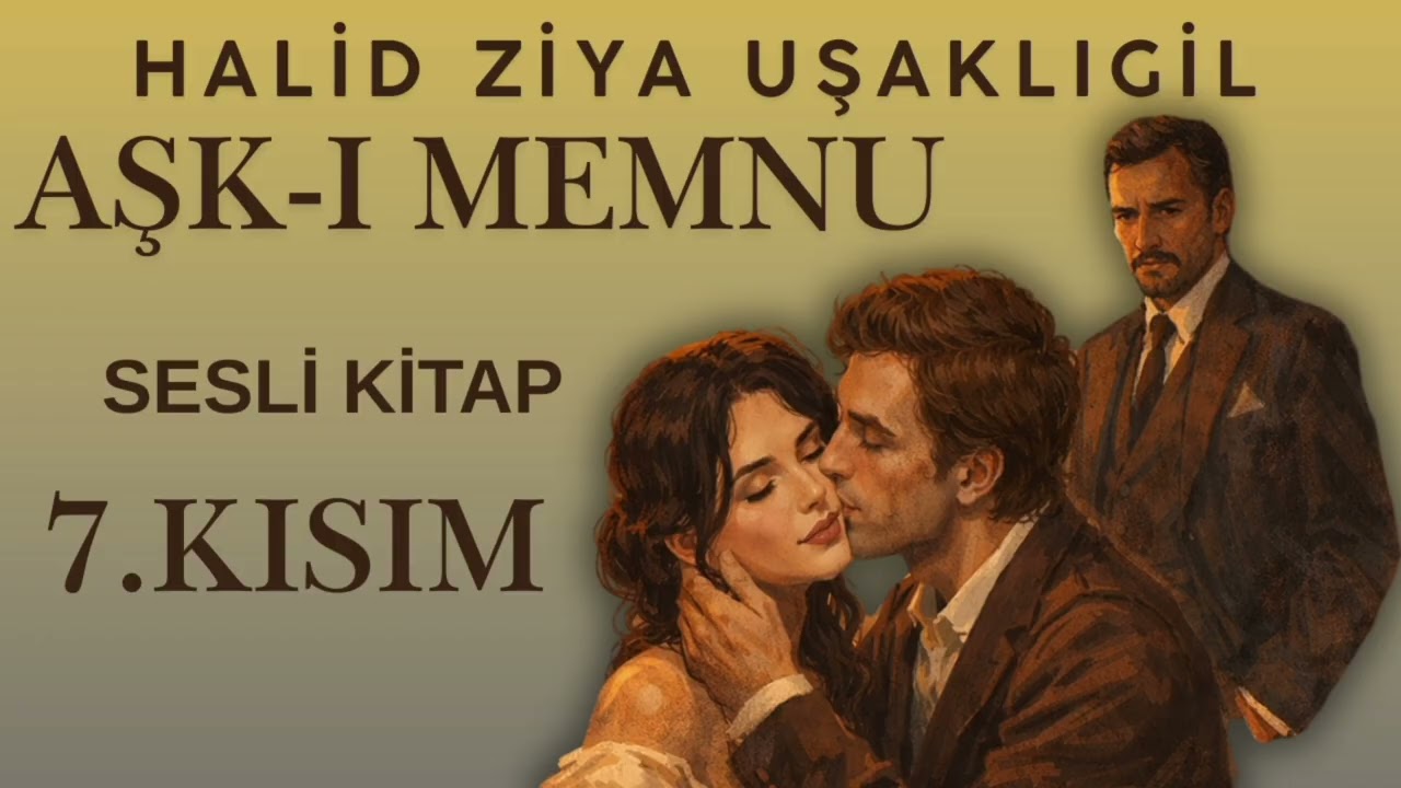 AŞK-I MEMNU/Halid Ziya UŞAKLIGİL/7.KISIM/Sesli Kitap dinle #aşkımemnu #seslikitap #podcast 