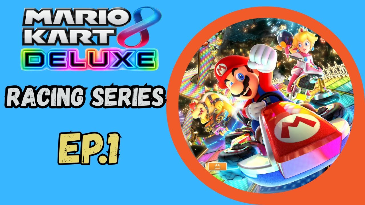 Mushroom Cup and Flower Cup - Mario Kart 8 Deluxe Racing Series Ep.1