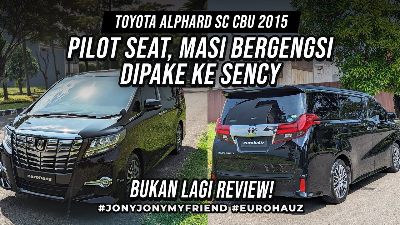 BUKAN LAGI REVIEW TOYOTA ALPHARD SC CBU 2015 SPEC SULTAN BUAT KE SENCY
