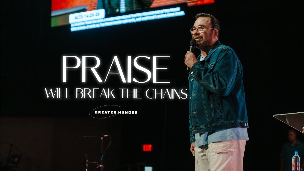 Praise Will Break the Chains | Greater Hunger | Apostle Jim Raley