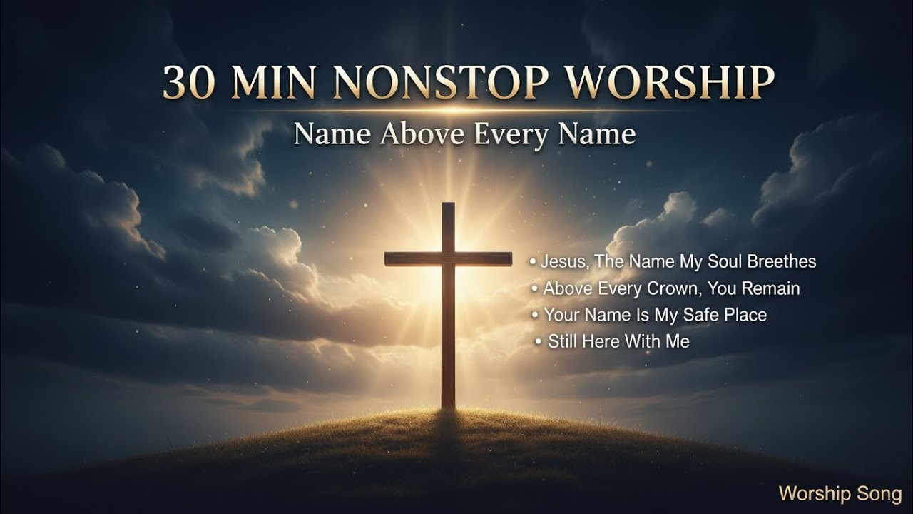 30 Minutes Nonstop Worship | Name Above Every Name | Calm Christian Worship for Sleep & Prayer। 