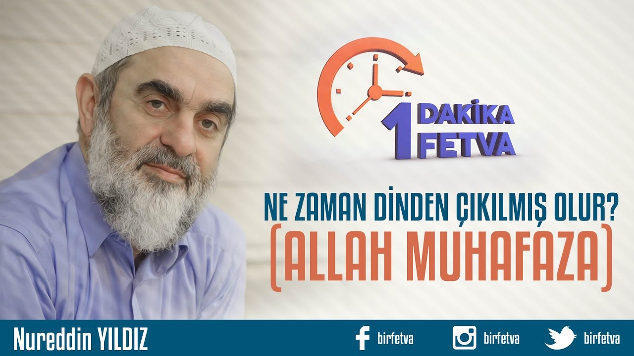 Ne zaman dinden çıkılmış olur Allah muhafaza?/Birfetva - Nureddin YILDIZ