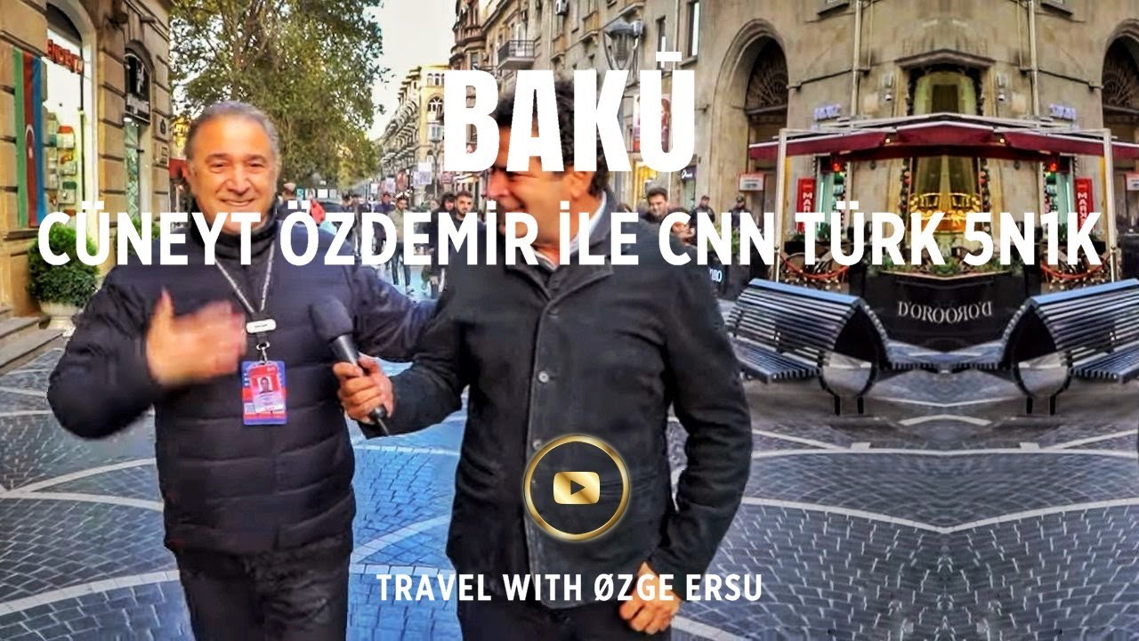 ÖZGE ERSU VE CÜNEYT ÖZDEMİR CNN TÜRK 5N1K İLE BAKÜ’DE
