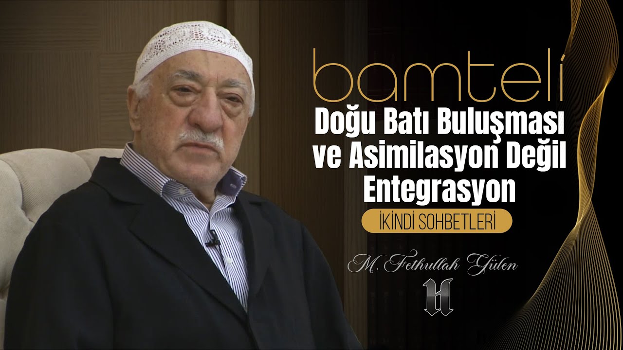Bamteli | Doğu-Batı Buluşması ve Asimilasyon Değil Entegrasyon | M. Fethullah Gülen | (2017/12/11)