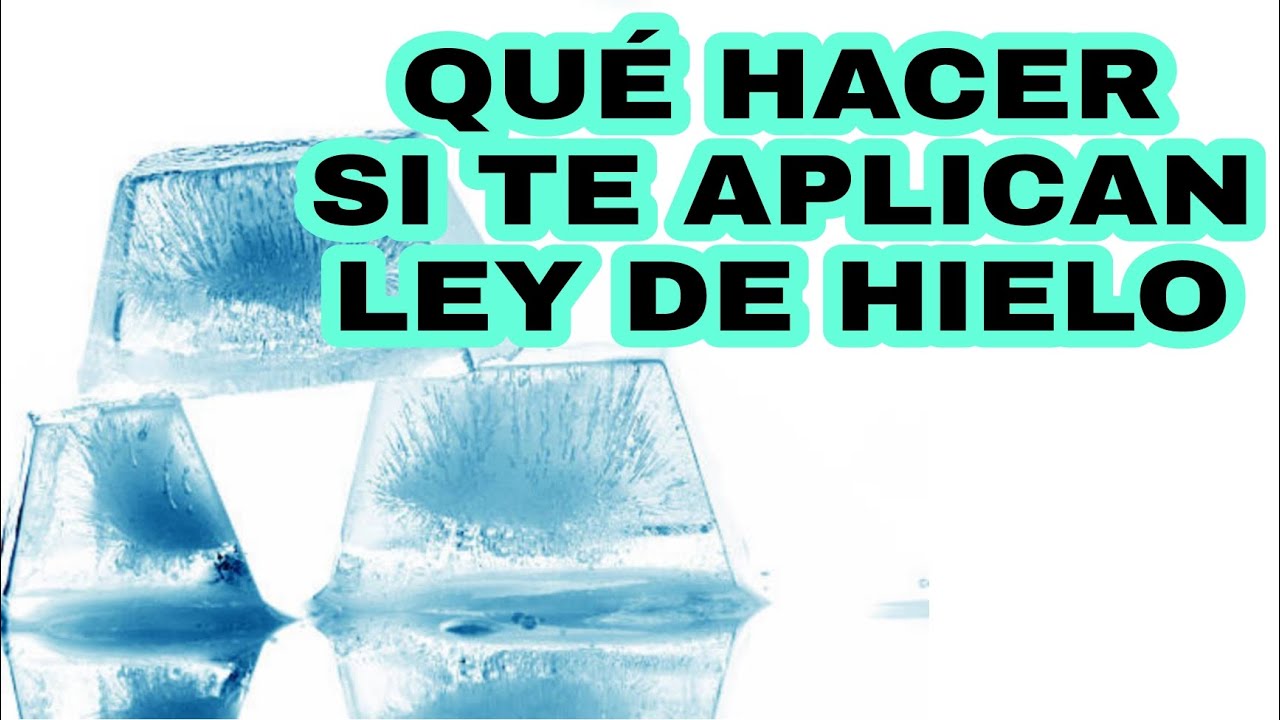 QUÉ HACER SI TE APLICAN LEY DEL HIELO