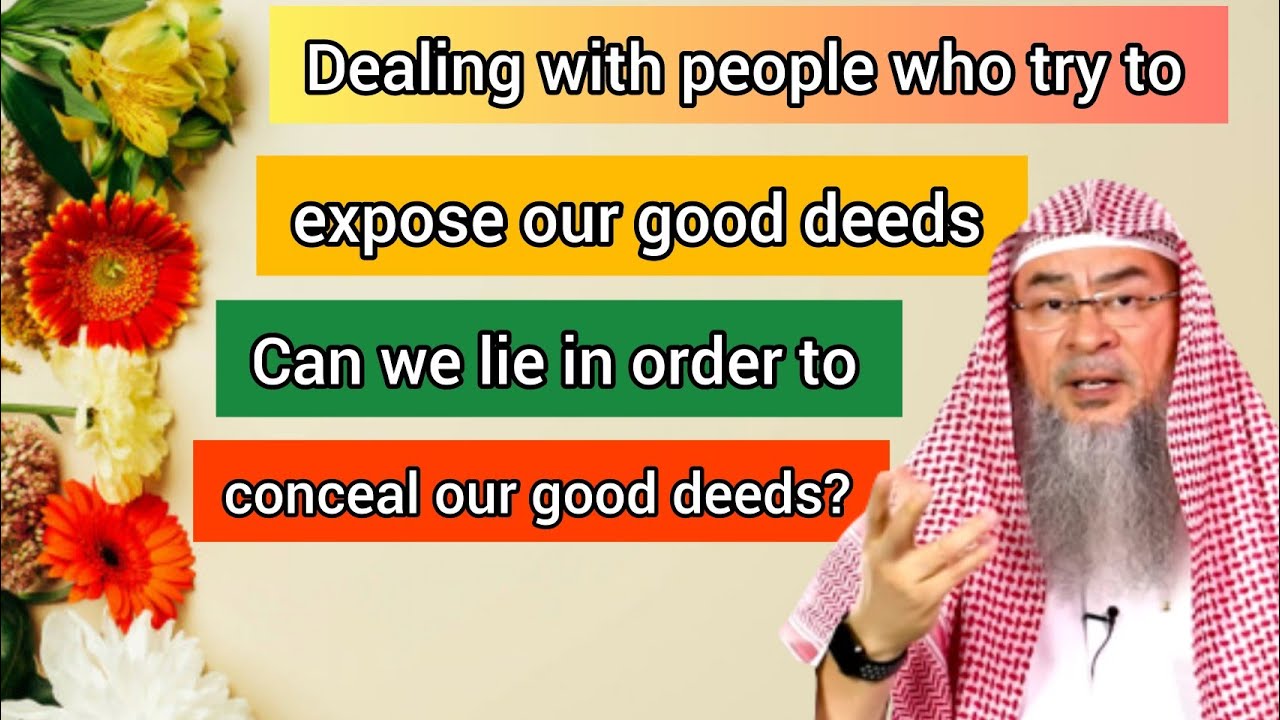 Dealing with people who try 2 expose our good deeds, can we lie in order to conceal good deeds Assim
