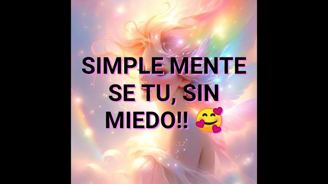 SIMPLE MENTE SE TU, SIN MIEDO!! 🥰