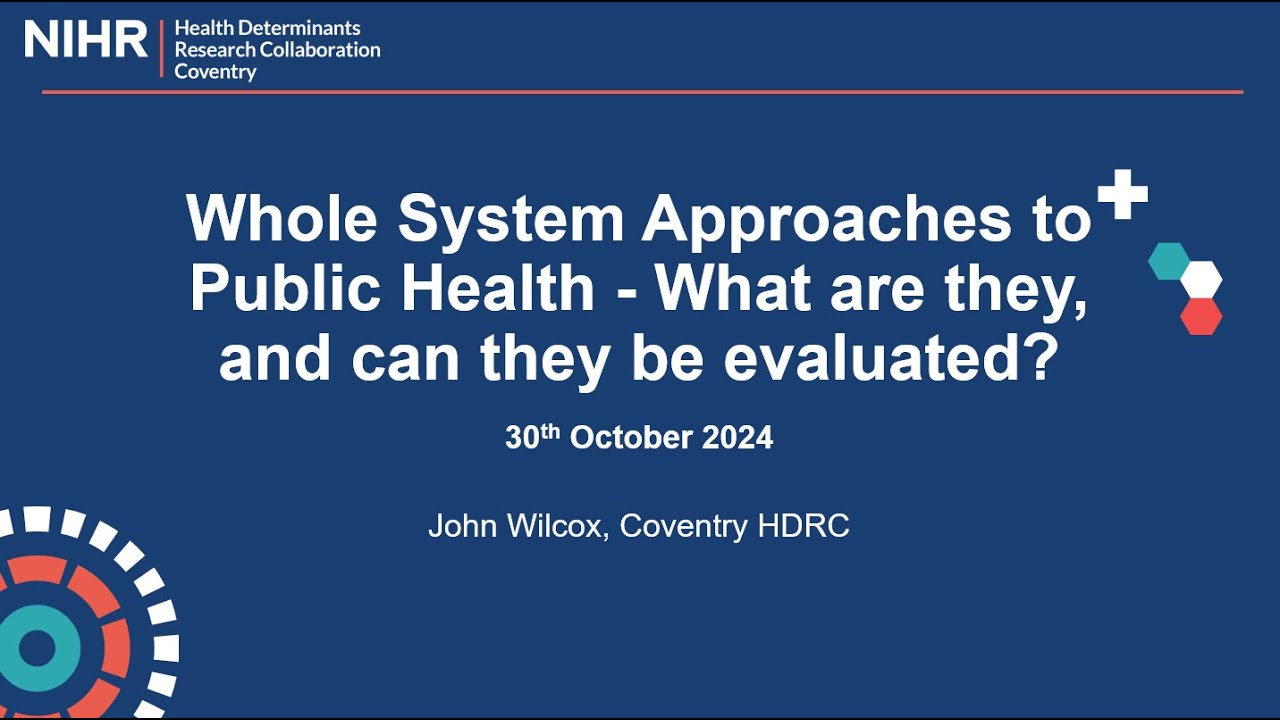 Coventry HDRC - Whole System Approaches to Public Health - What are they, and can they be evaluated?