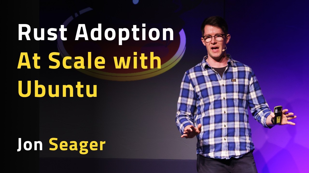 Rust Adoption At Scale with Ubuntu - Jon Seager
