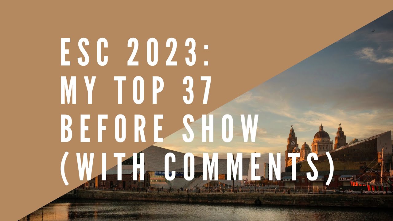 EUROVISION 2023: MY TOP 37 BEFORE SHOW (with comments!) // ESC2023
