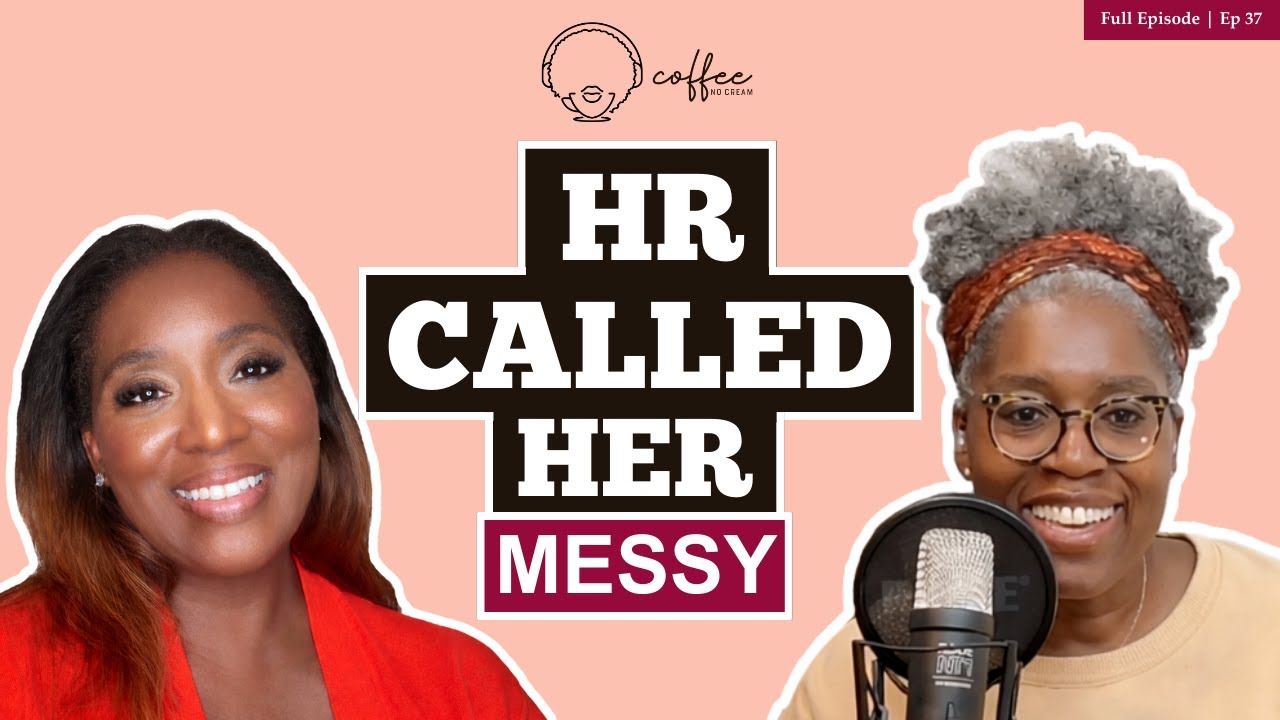 Coffee No Cream Ep. 37 - HR Can Be Unsafe for Black Women, Even When You Work In the HR Department