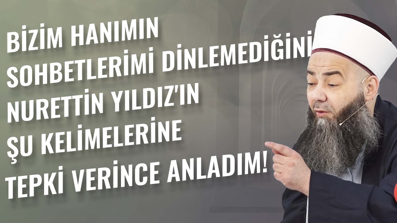 Bizim Hanımın Sohbetlerimi Dinlemediğini Nurettin Yıldız'ın Şu Kelimelerine Tepki Verince Anladım!