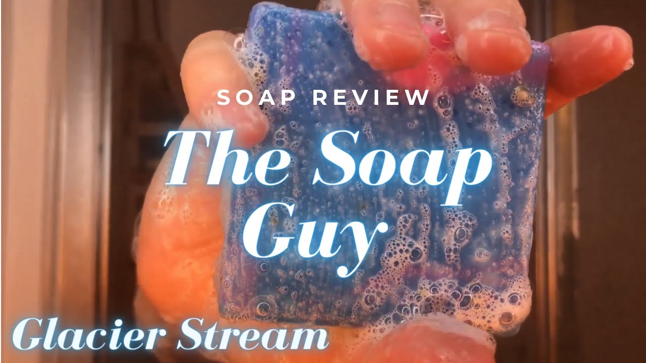 The Soap Guy - Official Review of Glacier Stream