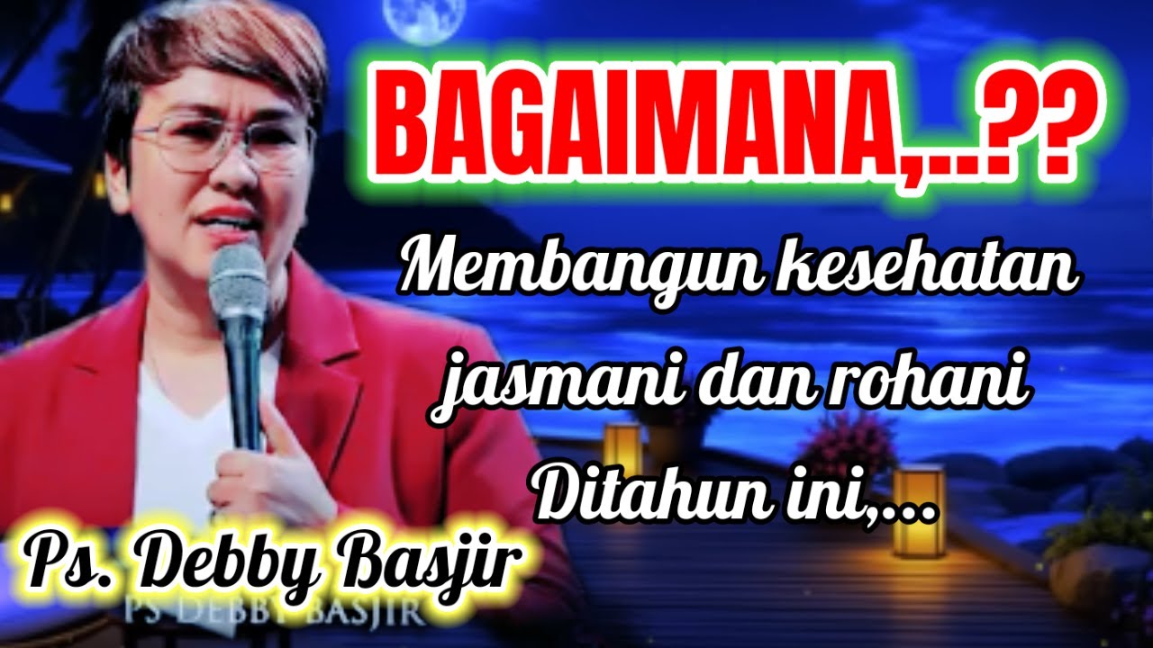 PS. DEBBY BASJIR, ⭕ MENJAGA KESEHATAN ROHANI DAN JASMANI   DI ZAMAN MODERN, KHOTBAH KRISTEN