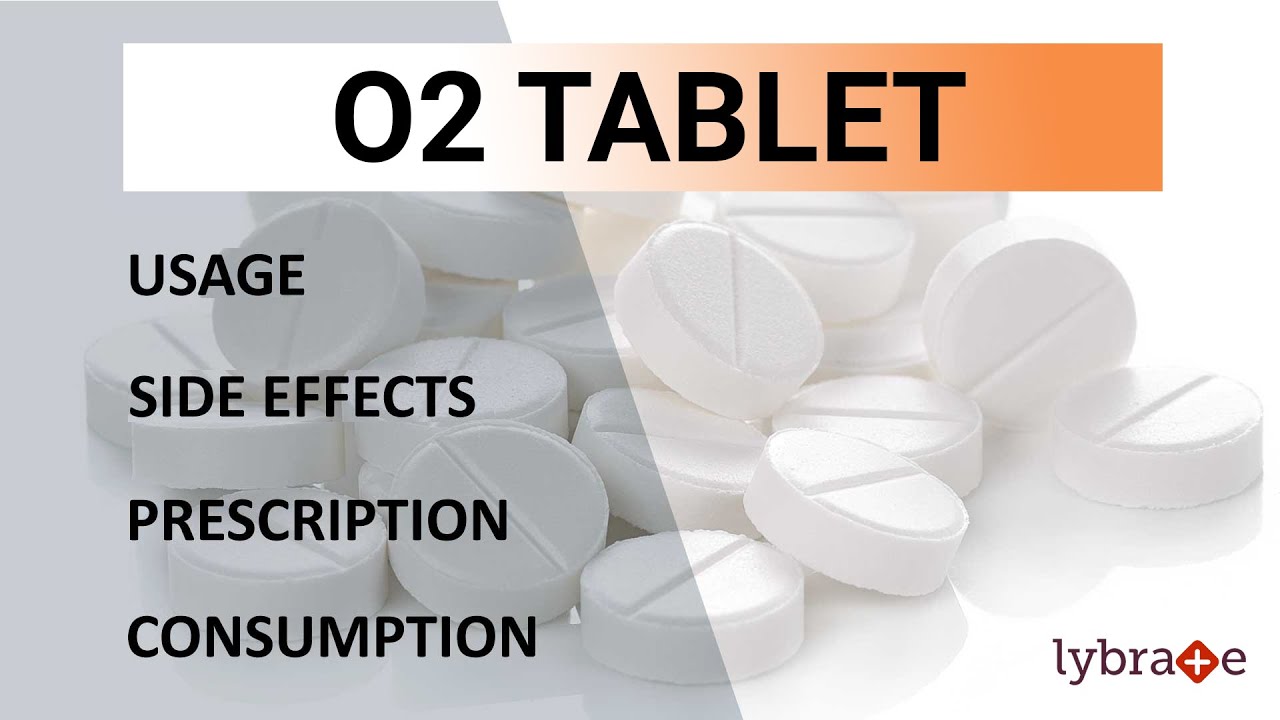 O2 Tablet : Uses, Side Effects, Prescription & Consumption - 2019