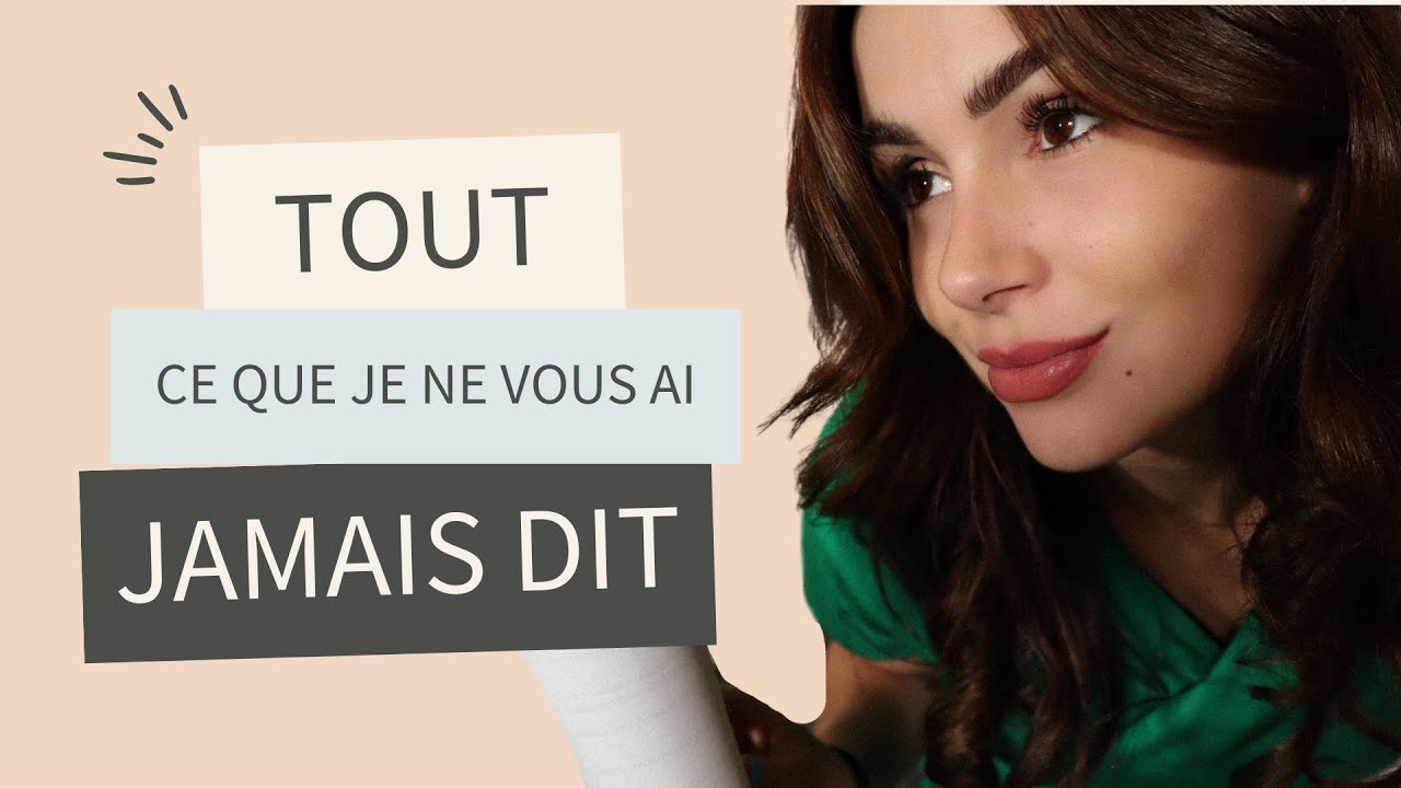 TOUT CE QUE JE NE VOUS AI JAMAIS DIT !