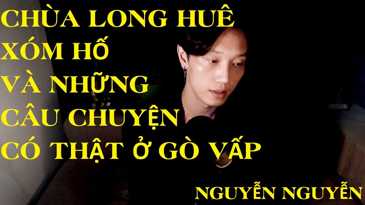 Tập 9 : CHÙA LONG HUÊ - XÓM HỐ VÀ NHỮNG CÂU CHUYỆN CÓ THẬT TẠI GÒ VẤP|| NGUYỄN NGUYỄN