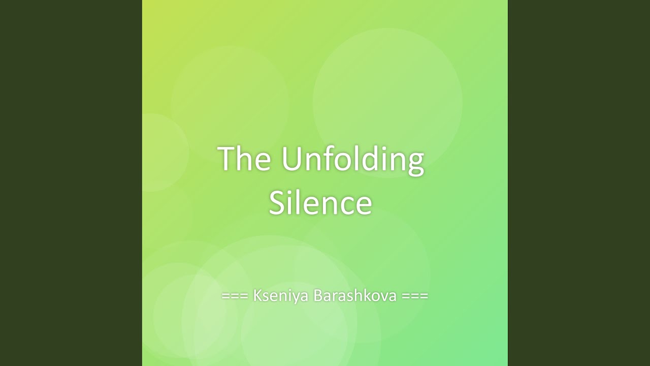 The Unfolding Silence
