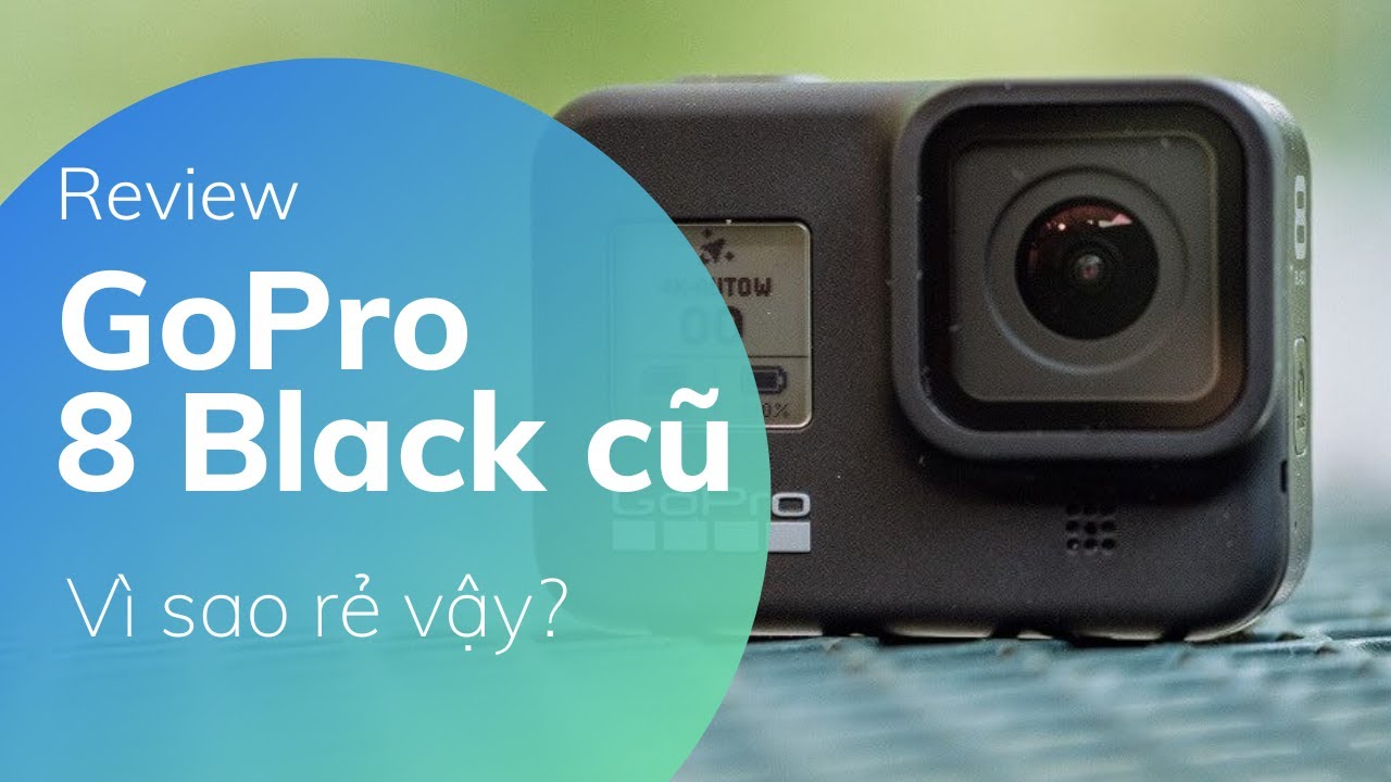 Gopro 8 cũ giá chỉ bằng một nửa lúc ra mắt. Được và mất gì?
