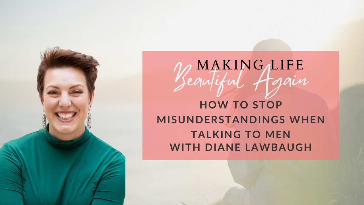 How to Stop Misunderstandings When Talking to Men — with Diane Lawbaugh