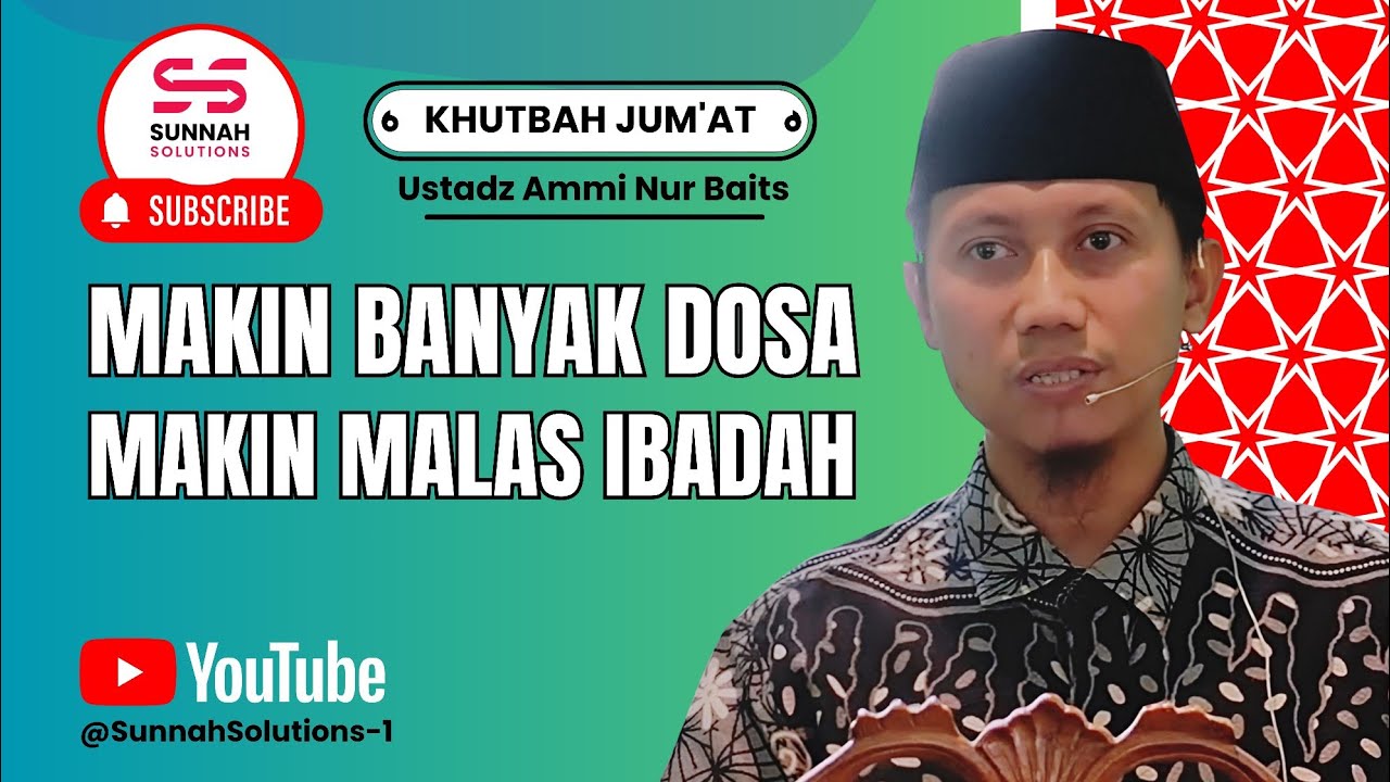 Khutbah Jum'at - Makin Banyak Dosa, Makin Malas Ibadah | Ustadz Ammi Nur Baits