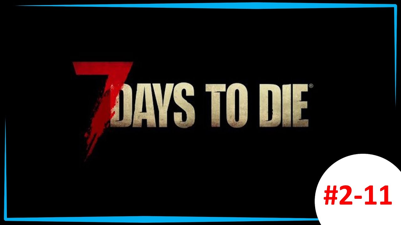 7 Days To Die #2-11. День двадцать первый. Наконец конец орде.